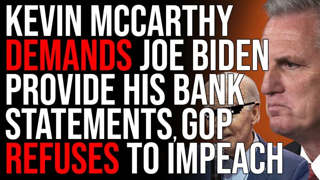 Kevin McCarthy DEMANDS Joe Biden Provide His Bank Statements, GOP REFUSES To Impeach Biden