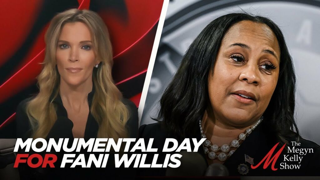 Megyn Kelly on the Monumental Day For Fani Willis… and How it Affects the Case Against Trump