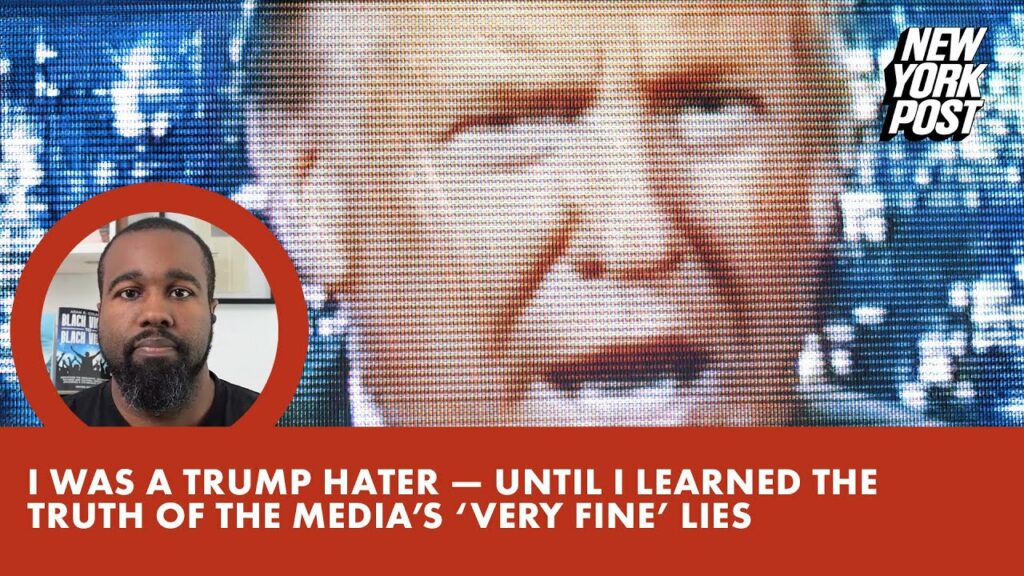 I was a Trump hater — until I learned the truth of the media’s ‘very fine’ lies