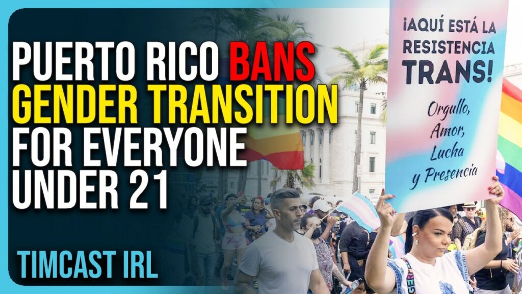 Puerto Rico BANS Gender Transition For EVERYONE Under 21 Puerto Rico BANS Gender Transition For EVERYONE Under 21
